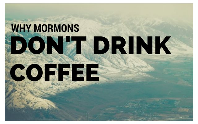 Why Mormons Don’t Drink Coffee or Tea